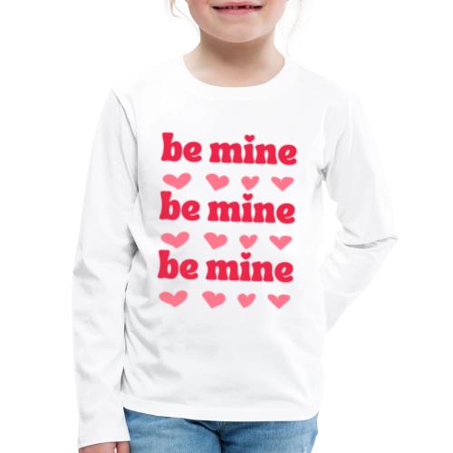 be mine - Kids' Premium Long Sleeve T-Shirt