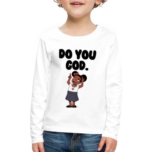 Do You God. (Female) - Kids' Premium Long Sleeve T-Shirt