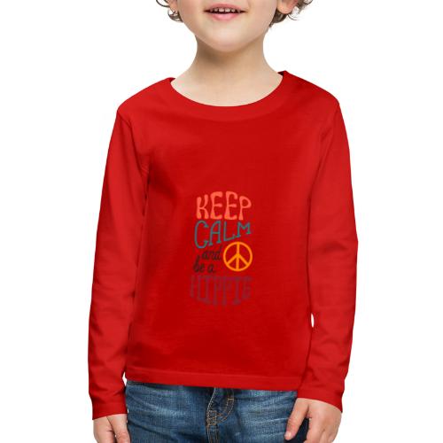 Keep Calm and be a Hippie - Kids' Premium Long Sleeve T-Shirt