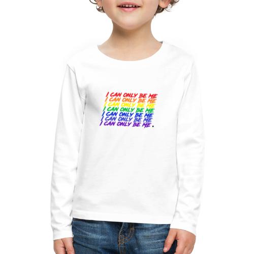 I Can Only Be Me (Pride) - Kids' Premium Long Sleeve T-Shirt