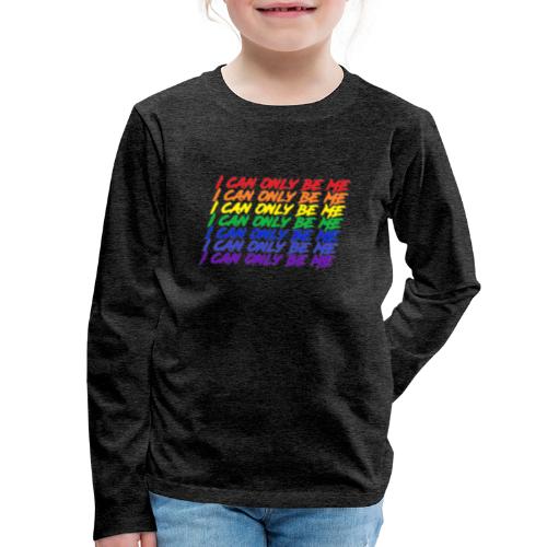 I Can Only Be Me (Pride) - Kids' Premium Long Sleeve T-Shirt