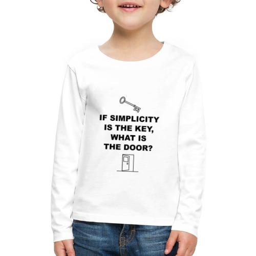If simplicity is the key what is the door - Kids' Premium Long Sleeve T-Shirt