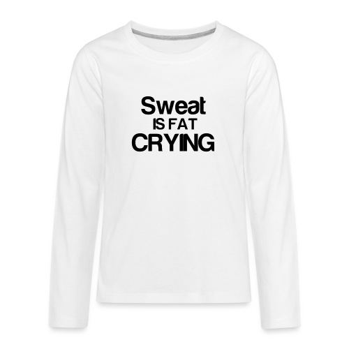 Sweat is fat CRYING - Kids' Premium Long Sleeve T-Shirt