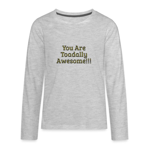 You are Toadally Awesome - Kids' Premium Long Sleeve T-Shirt