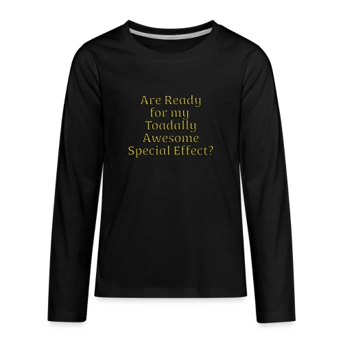 Ready for my Toadally Awesome Special Effect? - Kids' Premium Long Sleeve T-Shirt