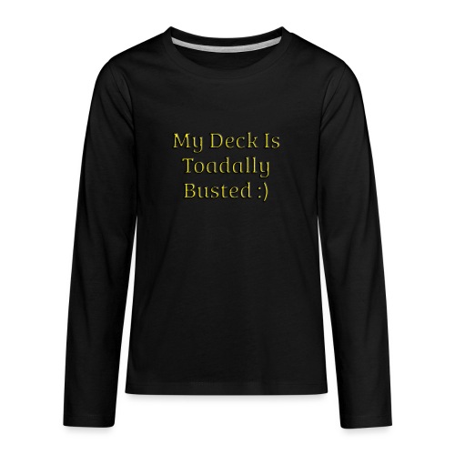 My deck is toadally busted - Kids' Premium Long Sleeve T-Shirt