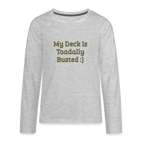 My deck is toadally busted - Kids' Premium Long Sleeve T-Shirt
