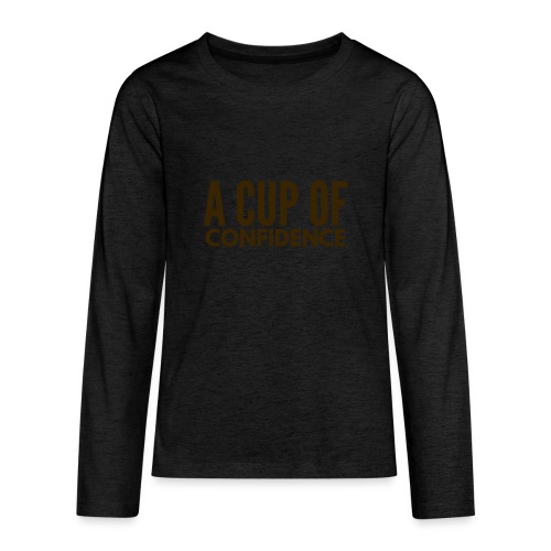 A Cup Of Confidence - Kids' Premium Long Sleeve T-Shirt