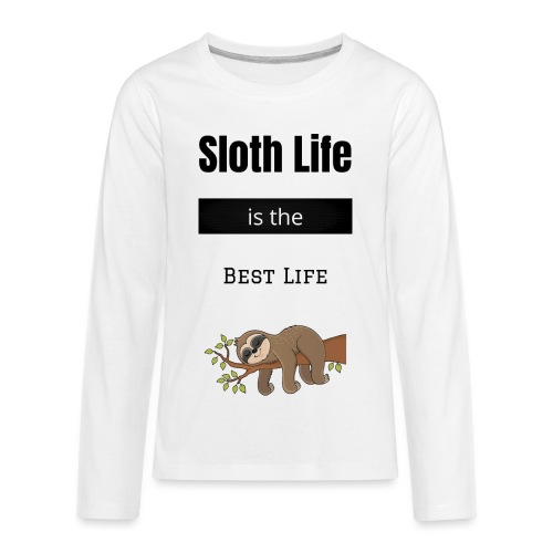 Sloth Life is the Best Life - Kids' Premium Long Sleeve T-Shirt