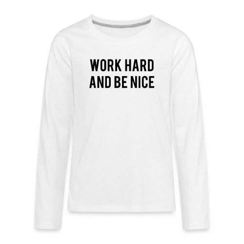 Work Hard And Be Nice - Kids' Premium Long Sleeve T-Shirt