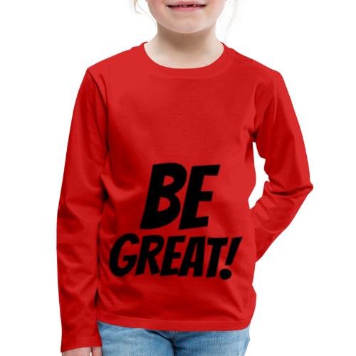Be Great Black - Kids' Premium Long Sleeve T-Shirt