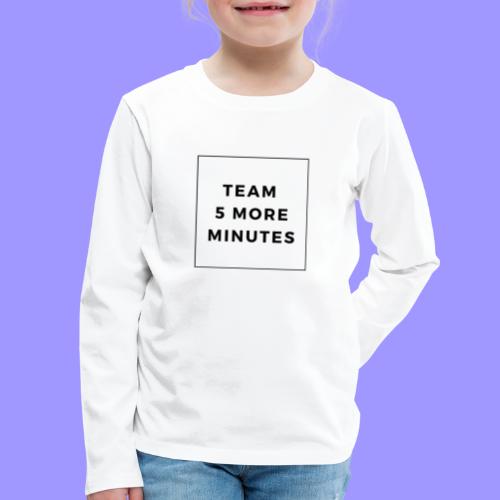 5 more minutes - Kids' Premium Long Sleeve T-Shirt