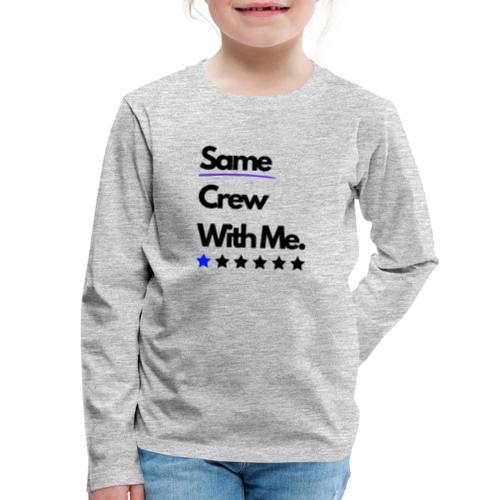 Same Crew With Me - Kids' Premium Long Sleeve T-Shirt