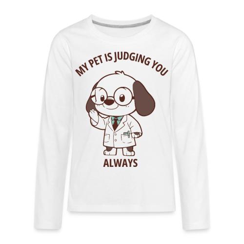 My Pet Is Judging You Always T-Shirt | Sarcastic C - Kids' Premium Long Sleeve T-Shirt