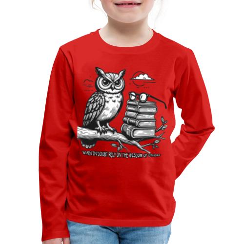 When in Doubt Rely on the Wisdom of Others - Kids' Premium Long Sleeve T-Shirt