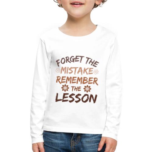 Forget the mistake remember the lesson. - Kids' Premium Long Sleeve T-Shirt