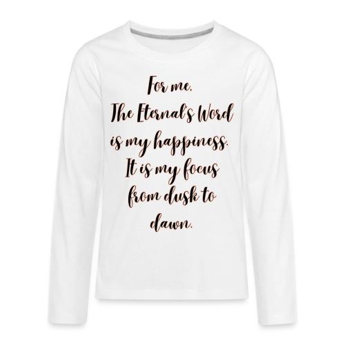 For you the Eternals Word is your happiness - Kids' Premium Long Sleeve T-Shirt