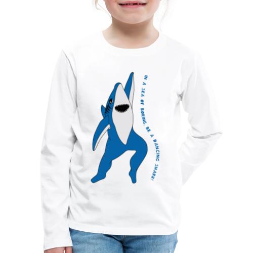 Be a Dancing Shark! - Kids' Premium Long Sleeve T-Shirt
