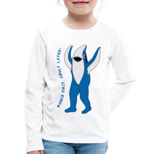 Dancing Shark - Dance First, Adult Later - Kids' Premium Long Sleeve T-Shirt