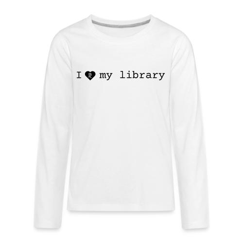 I love my library merch - Kids' Premium Long Sleeve T-Shirt
