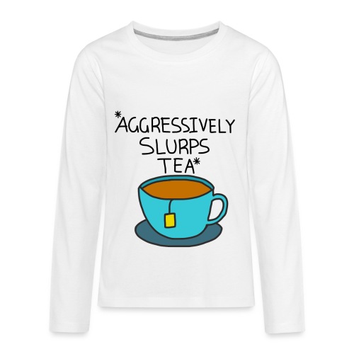 Aggressively Slurps Tea - Kids' Premium Long Sleeve T-Shirt
