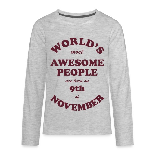 Most Awesome People are born on 9th of November - Kids' Premium Long Sleeve T-Shirt