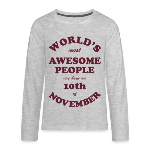Most Awesome People are born on 10th of November - Kids' Premium Long Sleeve T-Shirt