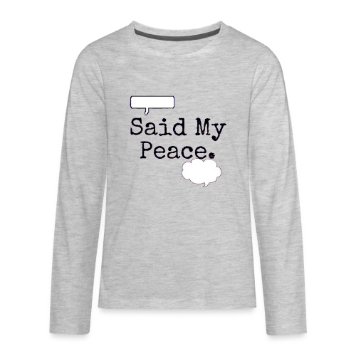 Said My Peace - Kids' Premium Long Sleeve T-Shirt