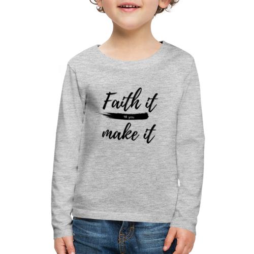 Faith it till you make it statement shirt - Kids' Premium Long Sleeve T-Shirt