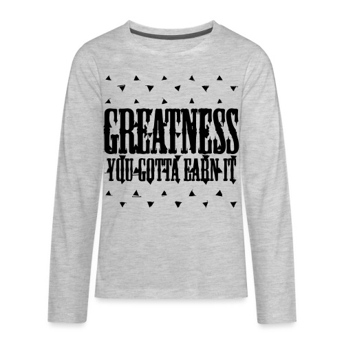 greatness earned - Kids' Premium Long Sleeve T-Shirt