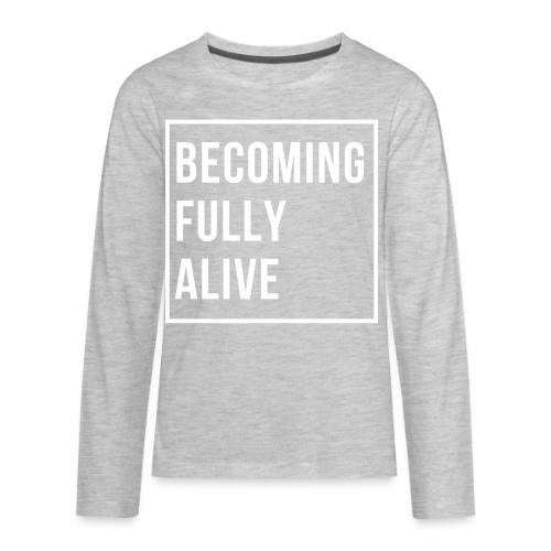 Becoming Fully Alive - Kids' Premium Long Sleeve T-Shirt