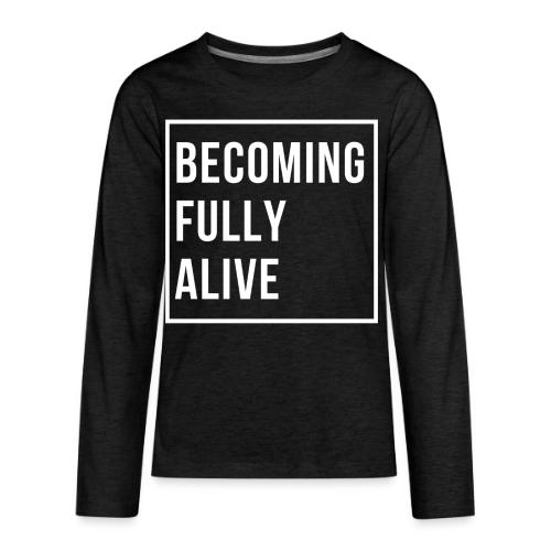 Becoming Fully Alive - Kids' Premium Long Sleeve T-Shirt