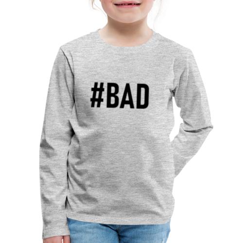 #BAD - Kids' Premium Long Sleeve T-Shirt