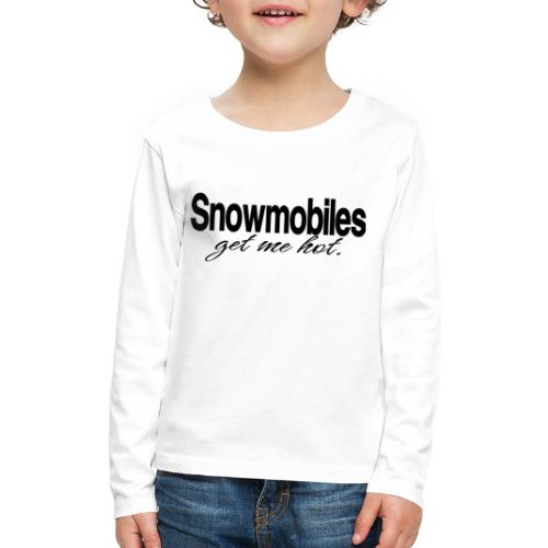 Snowmobiles Get Me Hot - Kids' Premium Long Sleeve T-Shirt