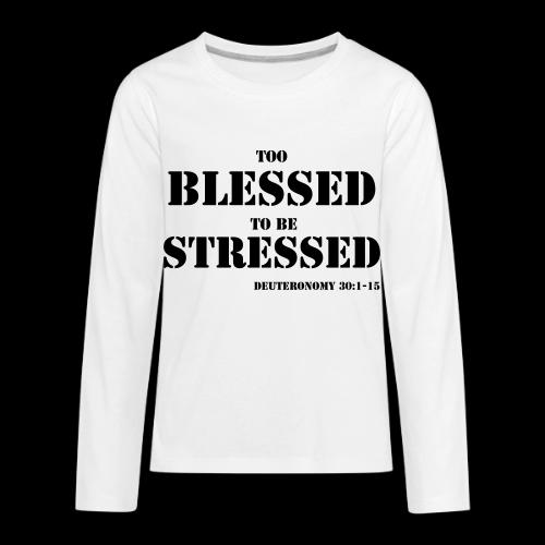 TOO BLESSED 2B STRESSED - Kids' Premium Long Sleeve T-Shirt