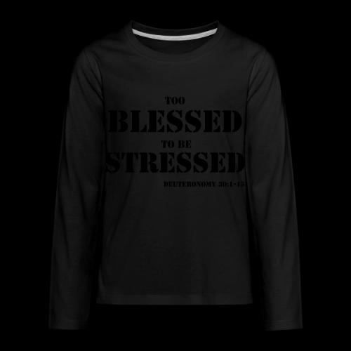 TOO BLESSED 2B STRESSED - Kids' Premium Long Sleeve T-Shirt