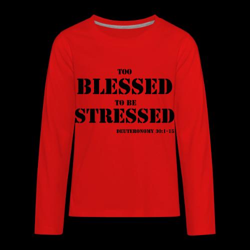 TOO BLESSED 2B STRESSED - Kids' Premium Long Sleeve T-Shirt