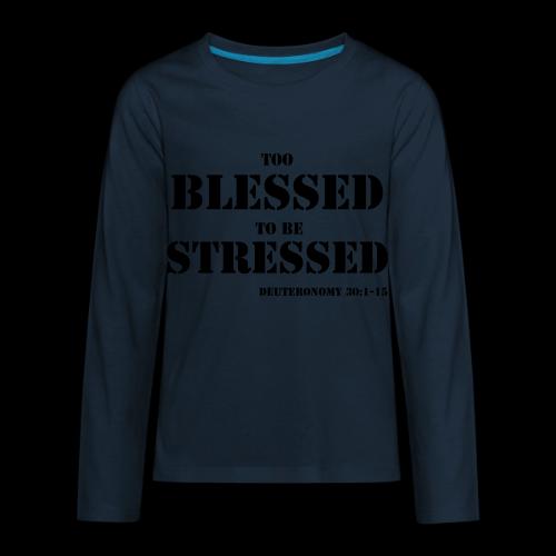 TOO BLESSED 2B STRESSED - Kids' Premium Long Sleeve T-Shirt