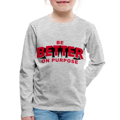 BE BETTER ON PURPOSE 301 - Kids' Premium Long Sleeve T-Shirt