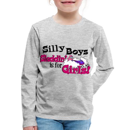 Silly Boys, Sleddin' is for Girls - Kids' Premium Long Sleeve T-Shirt