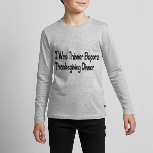 I Was Thinner Before Thanksgiving Dinner - Kids' Premium Long Sleeve T-Shirt