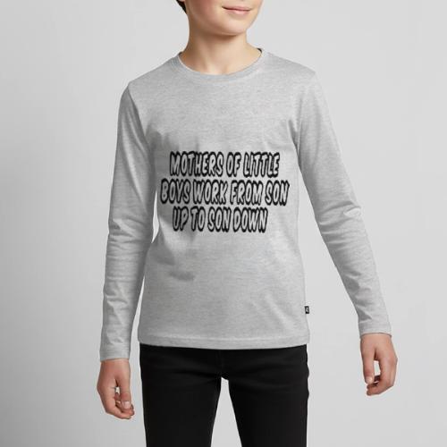 Mothers of Little Boys Work From Son Up to Son Dow - Kids' Premium Long Sleeve T-Shirt