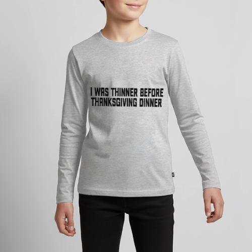 I Was Thinner Before Thanksgiving Dinner - Kids' Premium Long Sleeve T-Shirt