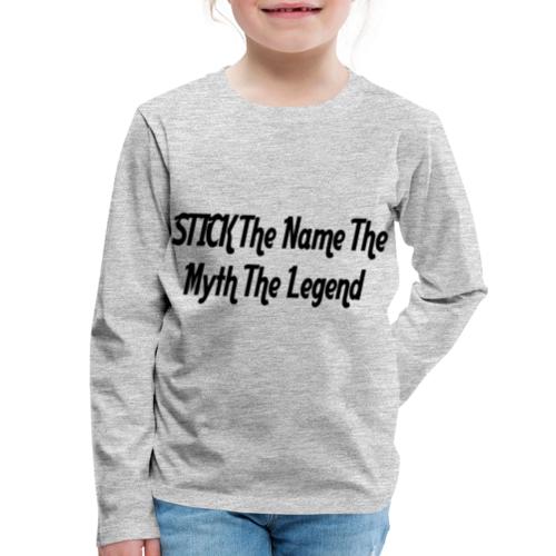 STICK The Name The Myth The Legend - Kids' Premium Long Sleeve T-Shirt
