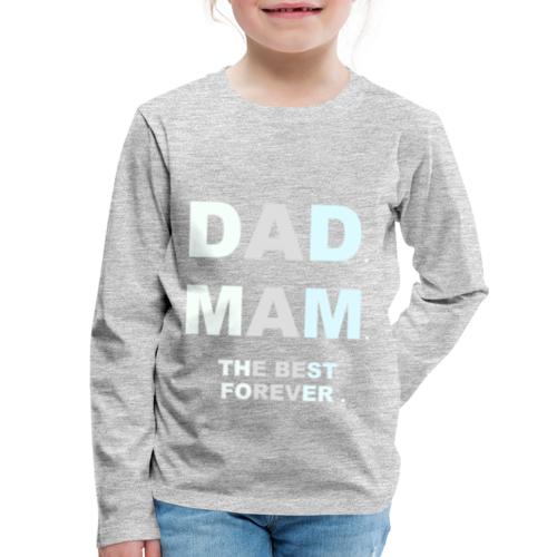 DAD MAM THE BEST FOREVER - Kids' Premium Long Sleeve T-Shirt