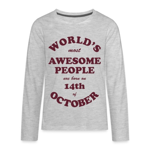 Most Awesome People are born on 14th of October - Kids' Premium Long Sleeve T-Shirt
