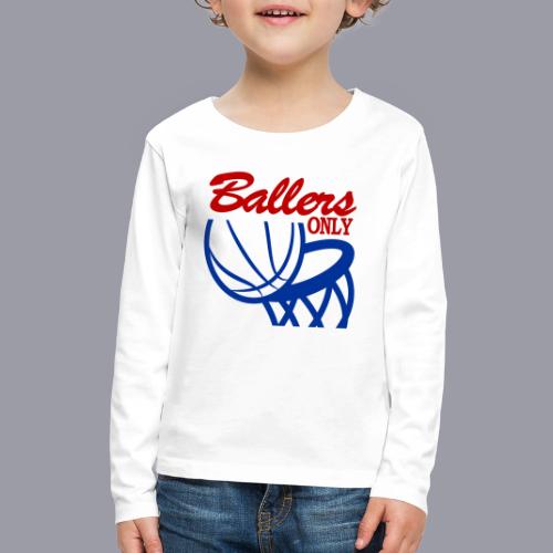 BALLERS ONLY - Kids' Premium Long Sleeve T-Shirt
