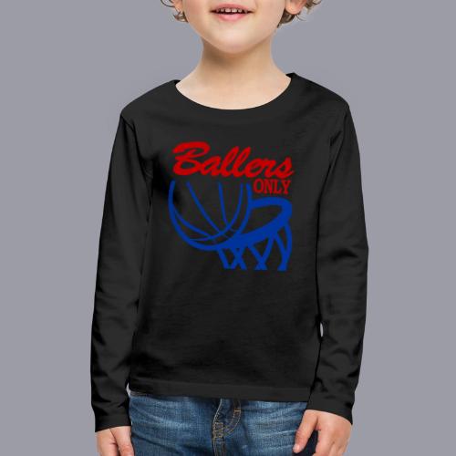 BALLERS ONLY - Kids' Premium Long Sleeve T-Shirt