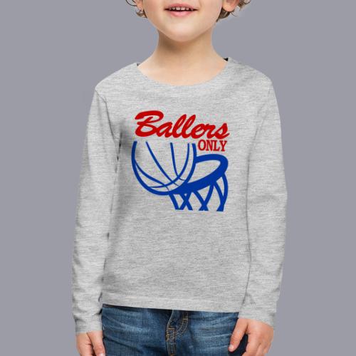BALLERS ONLY - Kids' Premium Long Sleeve T-Shirt