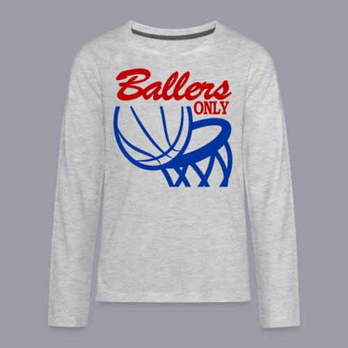 BALLERS ONLY - Kids' Premium Long Sleeve T-Shirt